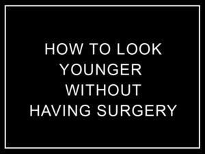 How to look younger without surgery