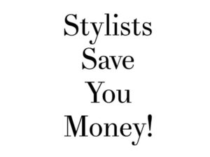 Stylists Save You Money