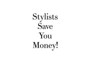 Stylists Save You Money
